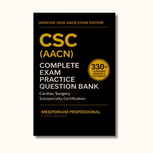 May include: A black book cover with gold text that reads "CSC (AACN) COMPLETE EXAM PRACTICE QUESTION BANK" with "330+ QUESTIONS ANSWERS & RATIONALES". The book is for Cardiac Surgery Subspecialty Certification.