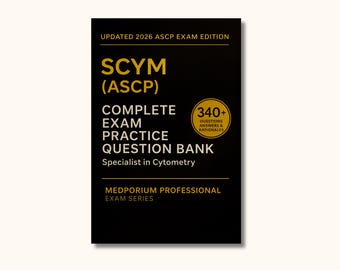 Complete SCYM (ASCP) Exam Question Bank: Specialist in Cytometry 340+ Practice Questions with Answers & Rationales