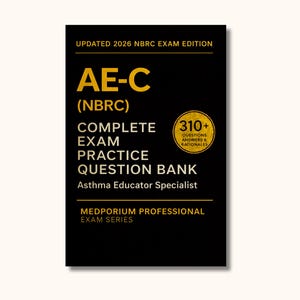 Complete AE-C (NBRC) Exam Question Bank: Asthma Educator Specialist 310+ Practice Questions with Answers & Rationales