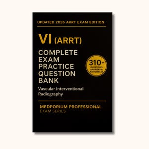 May include: A black book with gold text and accents. The cover reads "VI (ARRT) COMPLETE EXAM PRACTICE QUESTION BANK" with "Vascular Interventional Radiography" below. Includes "310+ QUESTIONS ANSWERS & RATIONALES". The book is the "UPDATED 2026 ARRT EXAM EDITION".