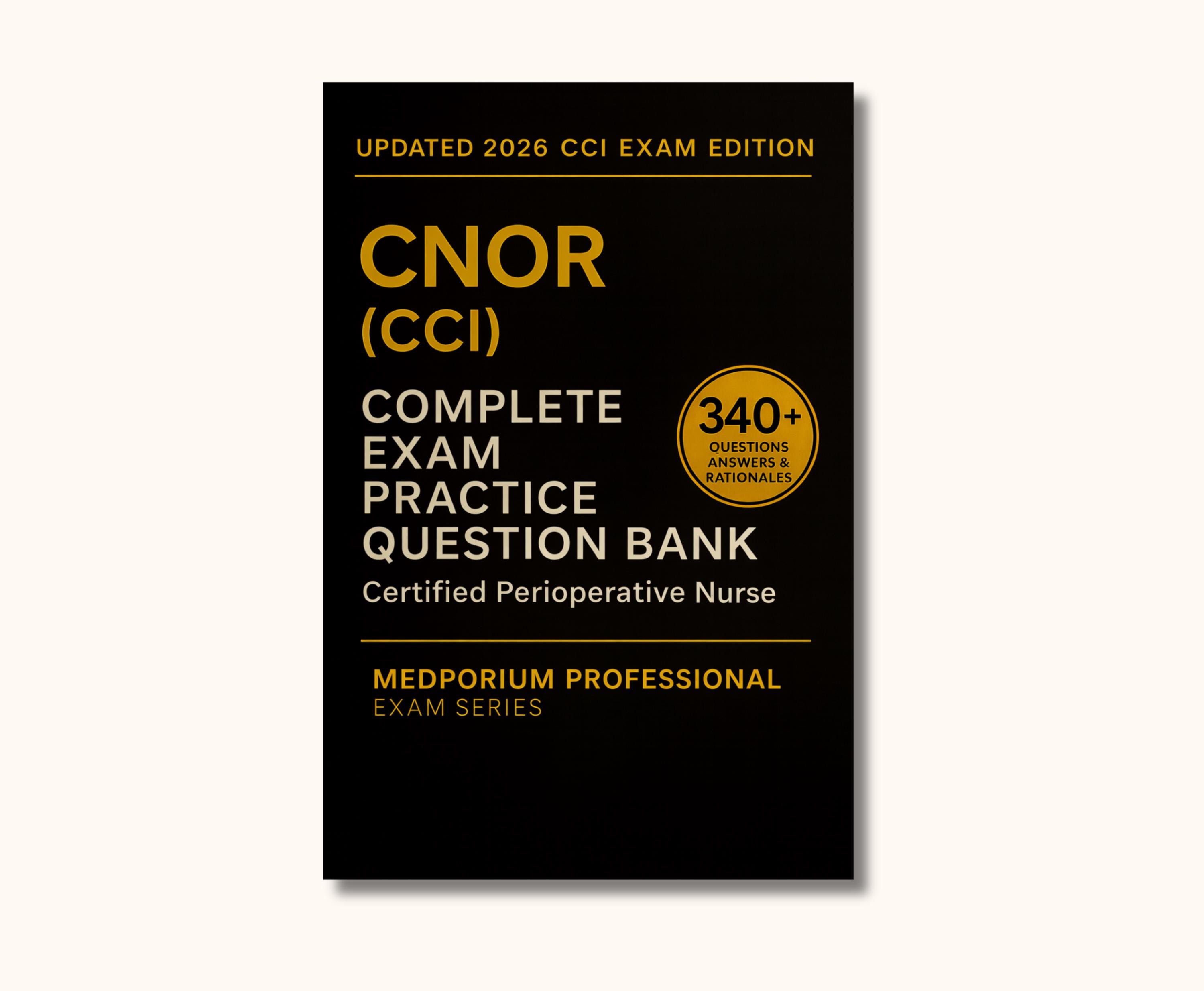 Complete CNOR (CCI) Exam Question Bank: Certified Perioperative Nurse ...