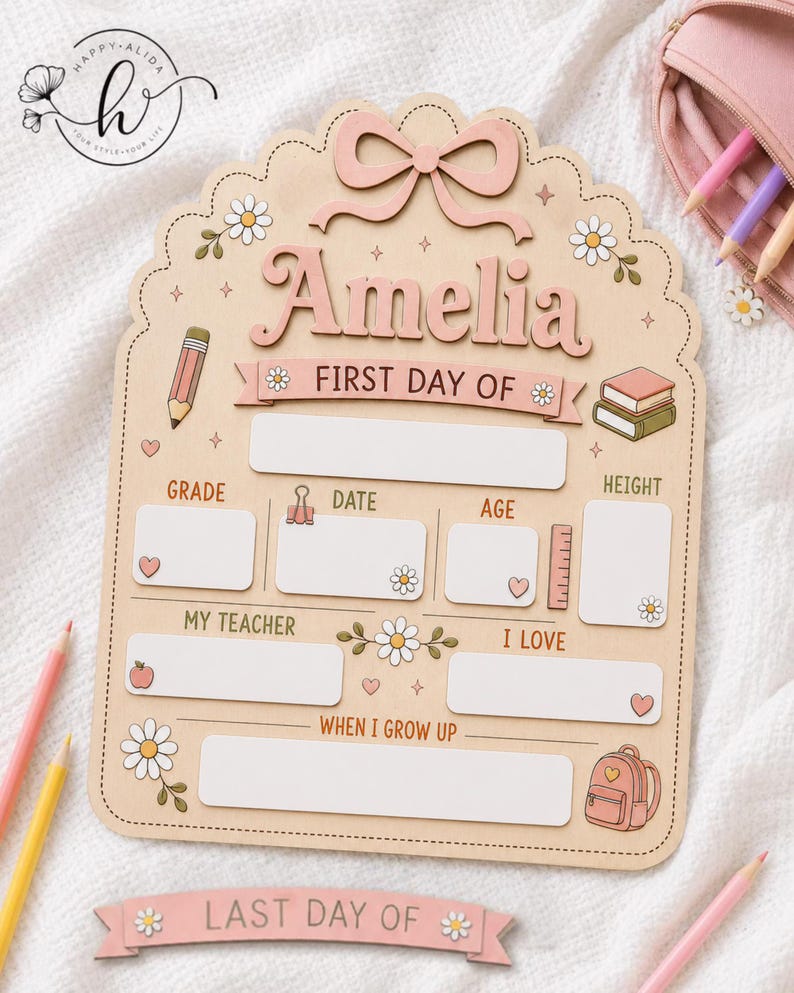 May include: A light wood, scalloped-edge sign featuring the name Amelia, a pink bow, and daisy illustrations. It includes blank fields for grade, date, age, height, teacher, interests, and future goals, with a separate banner labeled LAST DAY OF.