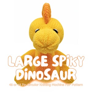 May include: A knitted yellow and orange dinosaur toy. The toy is sitting on a white background. The text "LARGE SPIKY DINOSAUR" is written in white letters with a black outline. The text "46 or 48 Pin Circular Knitting Machine PDF Pattern" is written in black letters below the dinosaur.