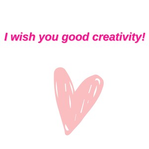 May include: Pink heart with a handwritten style on a white background. The text "I wish you good creativity!" is written in pink above the heart.