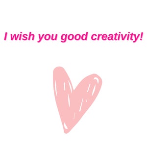 May include: Pink heart with a handwritten style on a white background. The text "I wish you good creativity!" is written in pink above the heart.