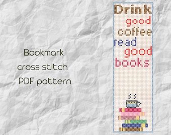 May include: Cross stitch bookmark pattern featuring a stack of books, a cup of coffee, and the text "Drink good coffee read good books".