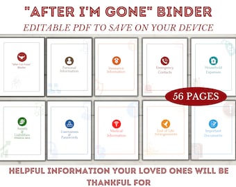 May include: A printable "After I'm Gone" binder with 56 pages of helpful information for loved ones. The binder includes sections for personal information, insurance, emergency contacts, household expenses, assets and liabilities, usernames and passwords, medical information, end of life arrangements, and important documents.