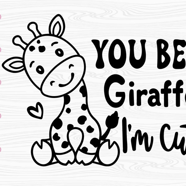 You Bet Giraffe I'm Cute SVG. PNG . Cricut Cut Files, Silhouette. Zoo animals. Cute Baby Giraffe