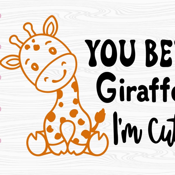 You Bet Giraffe I'm Cute SVG. PNG . Cricut Cut Files, Silhouette. Zoo animals. Cute Baby Giraffe