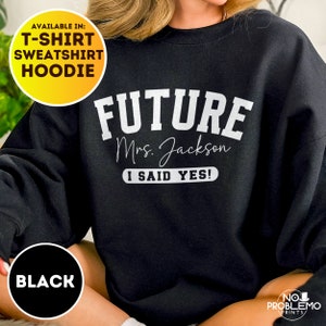 Personalized Future Mrs Sweatshirt, Custom Fiancee Hoodie, Bride To Be Gift, Bridal Shower Clothing, Engagement Gifts, I Said Yes Outfit