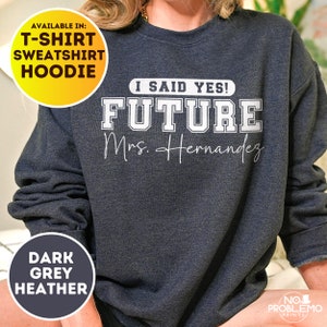 Personalized Future Mrs Sweatshirt, Custom Fiancee Hoodie, Bride To Be Gift, Bridal Shower Clothing, Engagement Gifts, I Said Yes Outfit