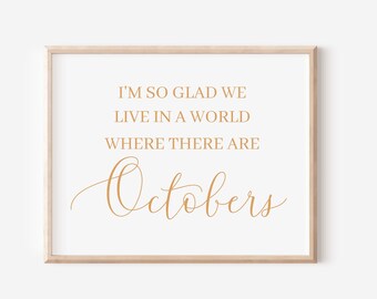I'm So Glad We Live In A World Where There Are Octobers Printable, Thanksgiving Printable, Fall Wall Art