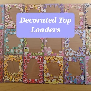 Decorated/Kpop Top Loaders