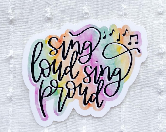 Sing Loud Sing Proud Sticker, Musician Sticker, Music Lover Sticker, Music Teacher Sticker