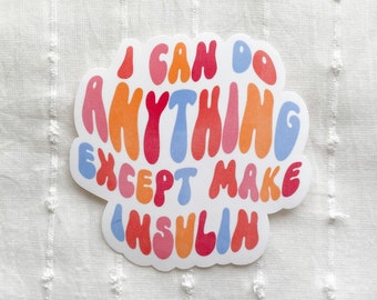 I Can Do Anything Except Make Insulin Sticker, Diabetes Sticker, Type 1 Diabetes, Type 2 Diabetes