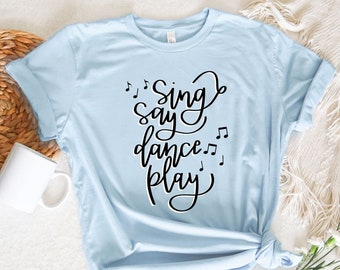 Sing Say Dance Play Shirt, Music Lover Shirt, Elementary Music Teacher Tee, Orff Shirt