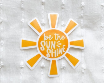 Be the Sunshine Sticker, Teacher Sticker, Inspirational Sticker, Positivity Sticker