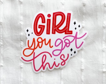 Girl You Got This Sticker, Motivational Sticker, Encouragement Sticker