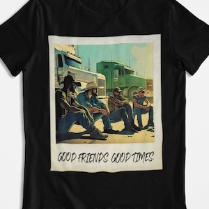 Good Friends Good Times | Trucker T-Shirt