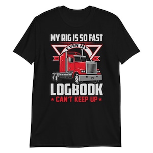 Trucker T-Shirt / My Logbook Can&#39;t Keep Up T-Shirt