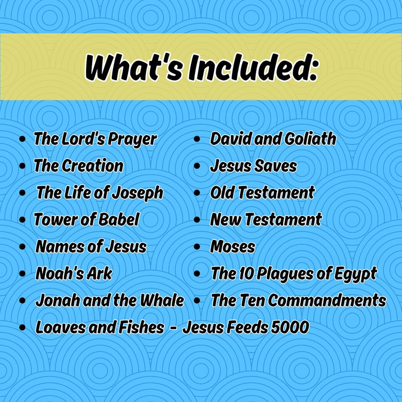 May include: A blue and yellow graphic with white text listing various Bible stories and teachings, including "The Lord's Prayer", "The Creation", "The Life of Joseph", "Tower of Babel", "Names of Jesus", "Noah's Ark", "David and Goliath", "Jesus Saves", "Old Testament", "New Testament", "Moses", "The 10 Plagues of Egypt", "Jonah and the Whale", "The Ten Commandments", and "Loaves and Fishes - Jesus Feeds 5000".