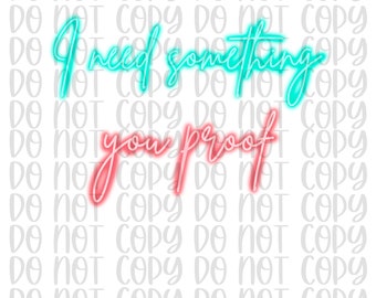 You proof | Neon Png| I need something you proof | Country Music PNG | Country Music PNG | MW png