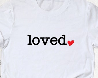 Loved Shirt, Christian Shirt, Valentine's Day Shirt, Love Shirt with Heart, Bible Verse T-Shirt, Gift for Girlfriend, Women Valentine Outfit