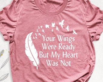 Memorial Shirts, Your Wings Were Ready Shirt, Remembrance Shirt, Funeral Shirt, Rest in Peace Shirt, Grief Shirt, Bereavement Shirt, RIP Tee