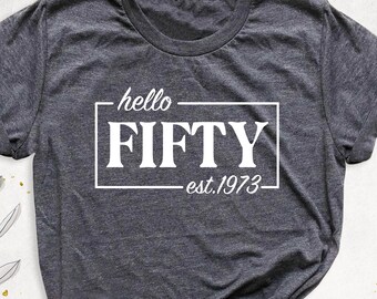 Hello Fifty Est 1973 Birthday Shirt, 50th Birthday Gift Shirt for Women, Birthday Party Shirt, Fifty Years Old Shirt,50th Bday Shirt for Her