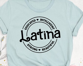 Educated Latina Shirt, Strong Beautiful Latina Shirt, Latina Woman Tee Shirt, Spanish shirt, Educated Hispanic shirt, Girl Latina Gift shirt