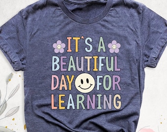 It's A Beautiful Day For Learning Shirt, Teacher Gift, First Day for Learning, Teacher Appreciation, Kindergarten Teacher Shirt, Student Tee