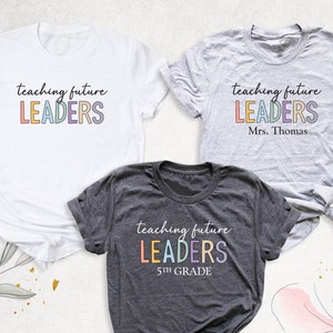 Teaching Future Leaders Shirt, Custom Teacher Shirt, Elementary School Shirt, Teacher Life Shirt, New Teacher Gift, High School Teacher Tees