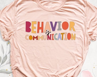 Behavior Is Communication Shirt, Special Ed Teacher Shirts, Behavioral Therapist Shirt, Special Education Teacher Shirt, ABA Therapy T-Shirt