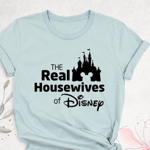 the real housewives of disney shirt, housewife shirt, disney shirt women, funny wife disney gift, family disney vacation, disneyland travel