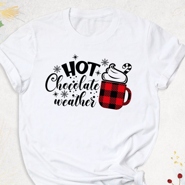 Hot Chocolate Weather Shirt, Christmas Winter Shirt, Christmas Shirt For Women, Hot Chocolate Lover Shirt, Xmas Holiday Shirt,Snowy Days Tee