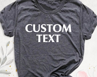 Custom Shirt, Custom Text Shirt, Personalized T-Shirt, Custom Family Shirts, Make Your Own Shirt, Custom Logo T-Shirt, Custom Printing Shirt