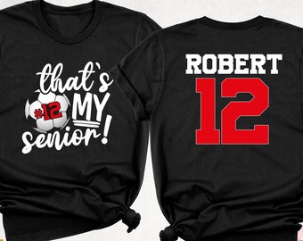 That's My Senior Soccer Shirt, Game Day Family Shirt, Custom Soccer Shirt, Senior Mom Shirt, Senior Night Shirt, Soccer Name Number Shirt