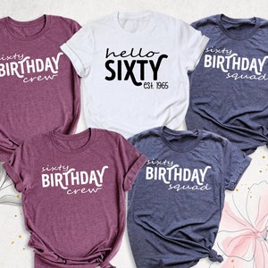 60th Birthday Shirt, Hello Sixty Birthday Crew Shirt, Custom Birthday Squad Est 1965 Shirt, Birthday Party Family Shirt, 60 Years Old Shirt