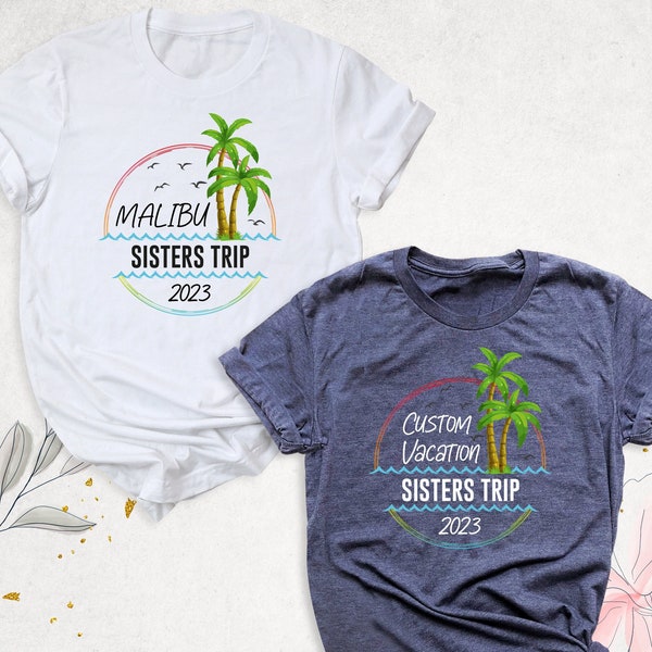 Sisters Custom Vacation Shirts, Matching Trip Shirt, Sister Cruise Shirt, Malibu Vacation 2023 Shirts, Sisters Beach Shirt, Tropical T-Shirt