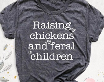 Raising Chickens And Feral Children Shirt, Farmer Mama Shirt, Funny Chicken Farmer Mom Shirt, Mother's Day Gift Tee, Farm Life Mommy Shirt