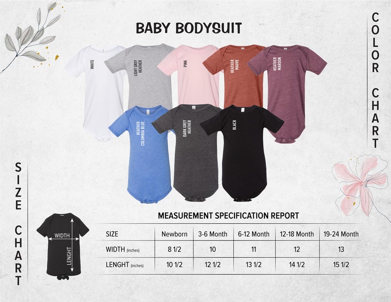 May include: Size chart for baby bodysuits in various colors, including white, light grey heather, dark grey heather, pink, heather mauve, heather maroon, and black. The chart shows the width and length measurements in inches for newborn, 3-6 months, 6-12 months, 12-18 months, and 19-24 months.
