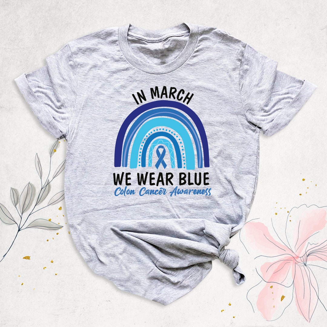 Rainbow in March We Wear Blue Shirt, Colon Cancer Awareness Shirt, Blue ...