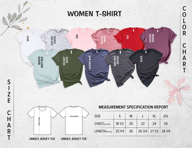 May include: A size chart for women's t-shirts with measurements in inches. The chart shows the chest and length measurements for sizes S, M, L, XL, and 2XL. The chart also shows a variety of colors for the t-shirts, including white, light grey heather, pink, heather mauve, red, black, heather maroon, heather dusty blue, military green, and heather navy.