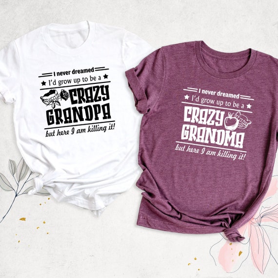 Never Dreamed Grow Up To Be A Crazy Grandma Gift Never Dreamed Grow Up To Be A Crazy Grandma Gift