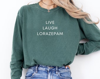 Funny Nurse Shirt, Live Laugh Lorazepam ICU Nurse Long Sleeve, ER gift, Emergency Department, Psych Nurse, Behavioral health Sweatshirt