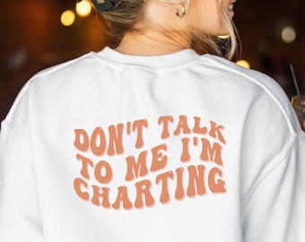 Lustiges Krankenschwester Sweatshirt, Don't Talk To Me I'm Charting Nurse Sweatshirt, ICU Nurse Sweatshirt, Physician Assistant Sweatshirt, PICU Nurse