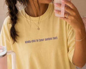 Kinda Chic To Custom Embroidered Shirt, Personalized Comfort Colors Tee, Custom Text Shirt, Oversized Womens Shirt