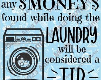 Laundry Room SVG. PNG. JPG. Laundry Room Humor. Laundry Room Decor. Any money found while doing the laundry will be considered a tip