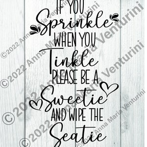 If you Sprinkle when you Tinkle, please be a Sweetie and wipe the Seatie. SVG. PNG. JPG.  Bathroom Humor. Bathroom Decor.