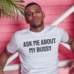 Funny Gay Men&#39;s T-Shirt - Ask Me About My Bussy